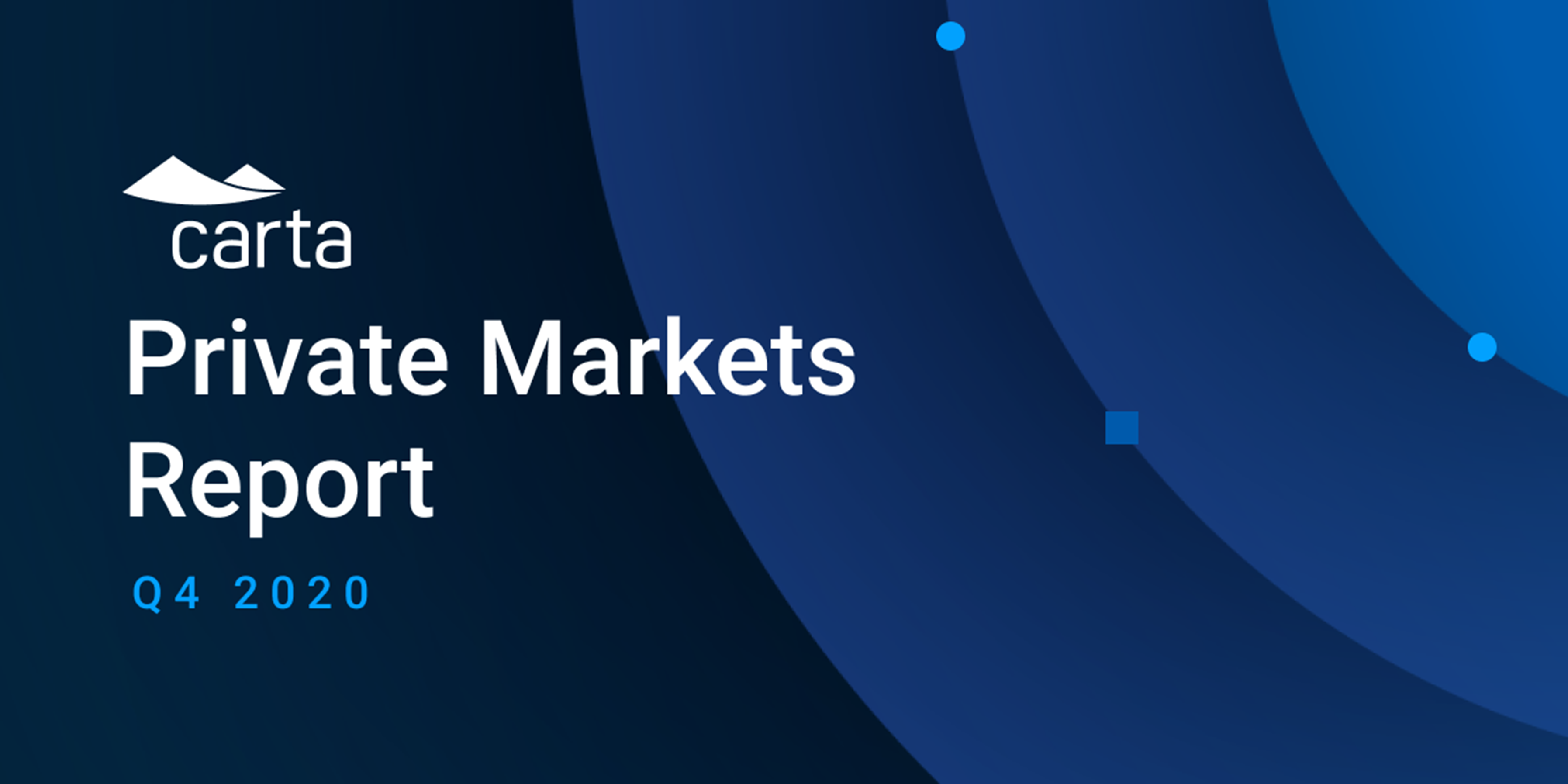 Carta's Private Markets Report - Q4 2020 1